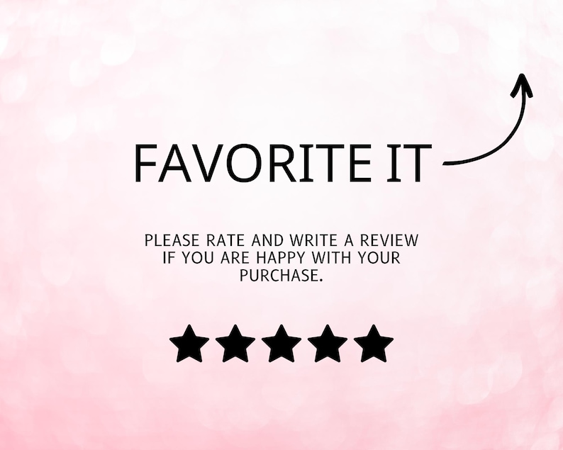 May include: A white background with a black arrow pointing to the right and the text "FAVORITE IT" in black. Below the text is a message that reads "PLEASE RATE AND WRITE A REVIEW IF YOU ARE HAPPY WITH YOUR PURCHASE." There are five black stars below the message.