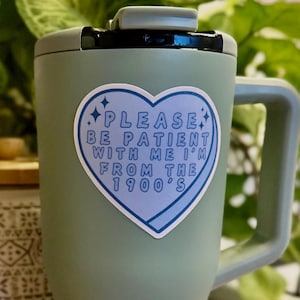 Please Be Patient With Me I’m From The 1900s Sticker, From The 1900s Sticker, Funny Sticker, Heart Sticker, Girly Sticker, Waterproof