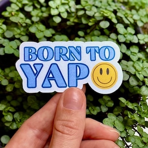 Born To Yap Sticker, Sarcasm Sticker, Humorous Sticker, Born To Yap, Waterproof Sticker