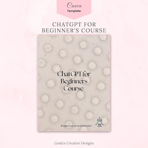 May include: A Canva template with a light pink background and a beige polka-dotted design. The text "CHATGPT FOR BEGINNER'S COURSE" is displayed in black. The words "Chat GPT for Beginners Course" are also visible. A small robot graphic is included.