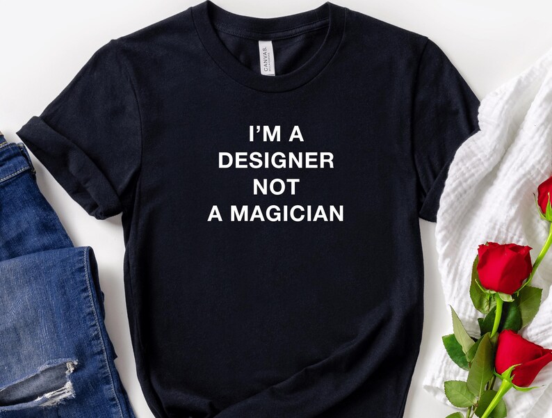 Im A Designer Not A Magician, Cool Designer Shirt For Graphic Designer, Gift For Designer, Artist Tshirt, Graphic Artist Gift, Web Designer