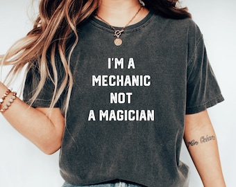 Im A Mechanic Not A Magician, Cute Mechanic Shirt, Auto Mechanic Dad Shirt, Gift For Mechanic Repairman, Car Guy Tshirt, Funny Car Shop Tee