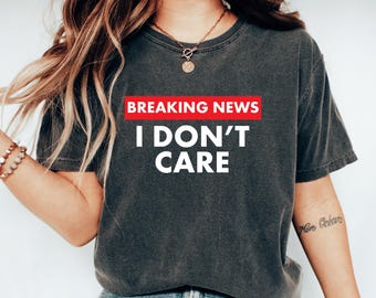 I Dont Care Shirt grappig Sassy Shirt vet persoonlijkheid sarcastische citaten Tee onbeschaamde houding Tee ongefilterd sarcasme introverte nerd humor