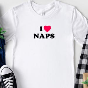 I Love Naps Shirt Nap Lover Gift Funny Naps Shirt Nap Queen Tshirt Take A Nap Shirt Homebody Club Cozy Home Relaxation Gift Chill Napper Tee