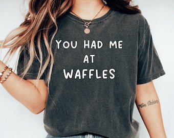 You Had Me At Waffles Shirt, Breakfast Humor Shirt, Funny Brunch Shirt, Funny Waffle Lover Birthday Gift, Cute Waffle Party Tee,Foodie Humor