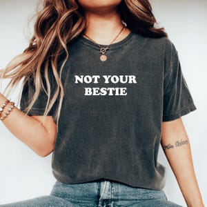 Not Your Bestie Shirt Funny Introvert Tshirt Antisocial Gift For Introvert Unfiltered Bold Statement Anti Social Sarcastic Shirt Sarcasm Tee