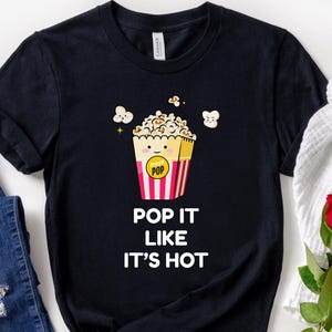 Pop It Like Its Hot Popcorn Tee Movie Popcorn Shirt Popcorn Lover Gift Popcorn Party Movie Lover Gift Popcorn Lover Gift Movie Night Tshirt