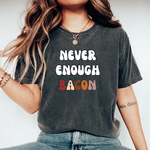 Never Enough Bacon, Bacon Lover Gift, Funny Foodie Birthday Tee, Cute Bacon Tshirt, I Love Bacon Shirt, Breakfast Lover, Cool Brunch Tshirt