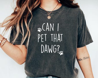 Can I Pet That Dawg Dog Mom Shirt Funny Dog Shirt Dog Lover Gift For Dog Lover Tee Dog Mom Shirt Birthday Gift Dog Meme Tshirt Dog Paw Shirt