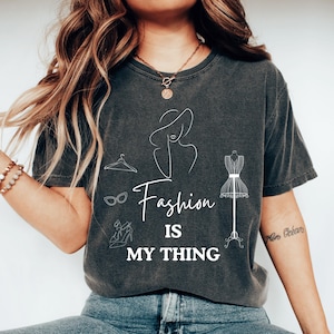 Fashion Is My Thing Fashion Lover Shirt Fashion Model Gift Fashion Lover Gift Fashion Designer Chic Girl Fashion Statement Shirt Fashionista