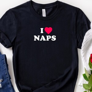 I Love Naps Shirt Nap Lover Gift Funny Naps Shirt Nap Queen Tshirt Take A Nap Shirt Homebody Club Cozy Home Relaxation Gift Chill Napper Tee