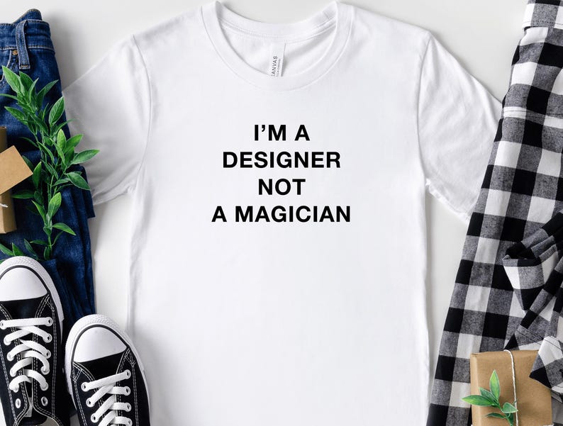 Im A Designer Not A Magician, Cool Designer Shirt For Graphic Designer, Gift For Designer, Artist Tshirt, Graphic Artist Gift, Web Designer