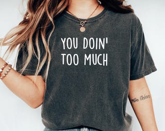 Je doet te veel grappige meme-shirt internetgrap coole houding streetwear gen Z jargon T-shirt virale trend grappig citaat shirt cadeau voor beste vriend