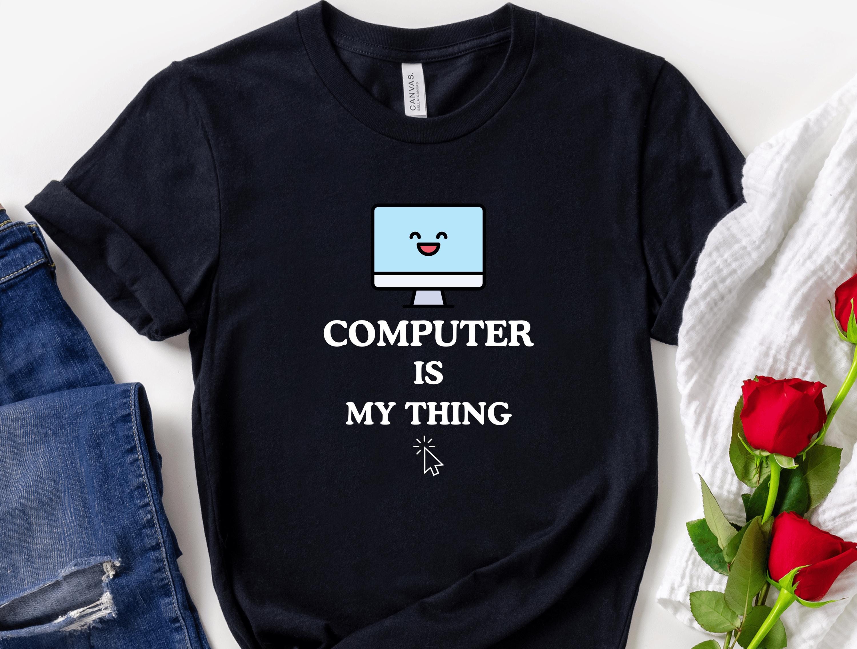 Computer Is My Thing Funny Computer Shirt Cute Computer Geek Tshirt Tech Humor Funny Coding Shirt Programmer Birthday Gift Funny Coder Shirt