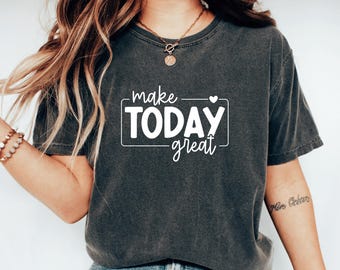 Koszulka Make Today Great, podnosząca na duchu koszulka motywacyjna, inspirująca koszulka, optymistyczne wsparcie, wspierający prezent przypominający o codziennym życiu, masz to