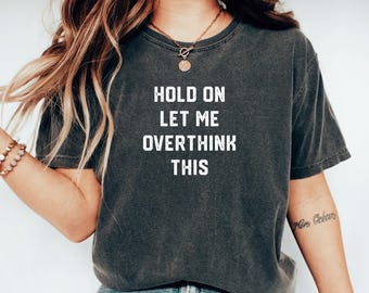 Hold On Let Me Overthink This, Funny Overthinking Shirt, Introvert ADHD Depression Anxiety Tee, Mental Health Gift, Hilarious Awkward Tshirt