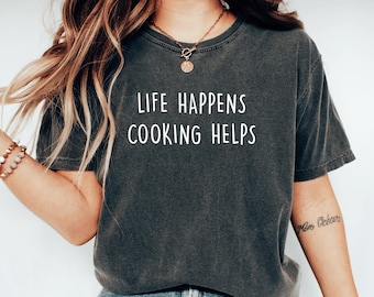 Life Happens Cooking Helps Foodie Chef Shirt Baking Chef Shirt Culinary School Gift For Chef Birthday Cooking Mom Tshirt Cooking Lover Gift