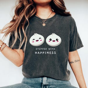 Stuffed Happiness Cute Dumplings Shirt Dumpling Gift Funny Foodie Birthday Gift Kawaii Dumpling Lover Gift Asian Food Lover Baby Shower Tees