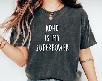 ADHD Is My Superpower Funny Adhd Shirt For Women I Got Adhd Tshirt Neurodiversity Inclusion Awareness Support Adhd Tee Adult Mental Health