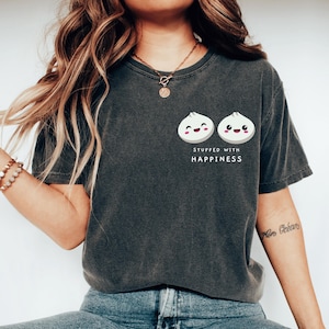 Stuffed Happiness Cute Dumplings Shirt Dumpling Tee Funny Foodie Birthday Tshirt Kawaii Dumpling Lover Gift Asian Food Lover Tee Baby Shower