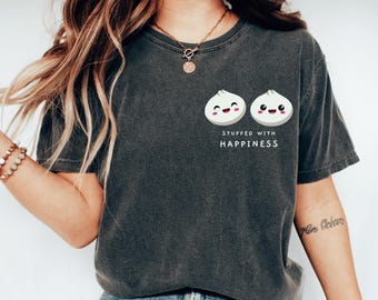 Stuffed Happiness Cute Dumplings Shirt Dumpling Tee Funny Foodie Birthday Tshirt Kawaii Dumpling Lover Gift Asian Food Lover Tee Baby Shower