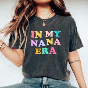 In My Nana Era, Cute Nana Shirt, New Grandma Shirt, Nana Life Shirt, Future Nana Shirt, Grandmother Birthday Gift, Baby Pregnancy Reveal Tee