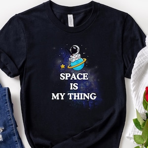 Space Is My Thing, Cute Astronaut Shirt, Star Fishing Tshirt, Space Lover Gift, Astronomy Lover, Nebula Galaxy Shirt, Wonderful Universe Tee