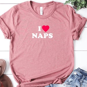 I Love Naps Shirt Nap Lover Gift Funny Naps Shirt Nap Queen Tshirt Take A Nap Shirt Homebody Club Cozy Home Relaxation Gift Chill Napper Tee