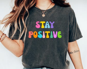 Stay Positive Shirt, Mental Health Shirt, Daily Reminder Tshirt, Positive Vibes Tee Shirt, Encouragement Gift, Inspirational Self Care Shirt