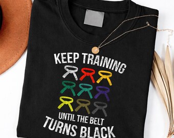 Keep Training Until Belt Turns Black Karate Taekwondo Judo shirt