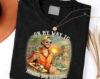 On My Way to Making Bad Decisions Man Beach Vacation shirt
