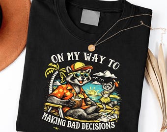 On My Way to Making Bad Decisions Raccoon Beach Vacation shirt
