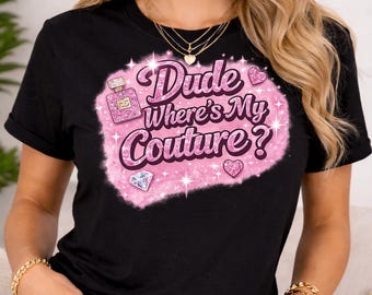 Dude Where's My Couture Sarcastic Funny Saying Shirt
