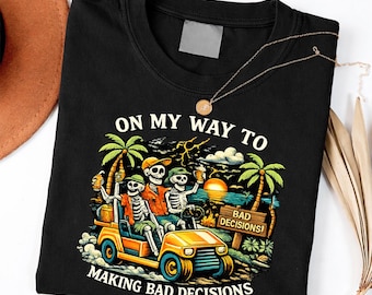 On My Way to Making Bad Decisions Skeleton Beach Vacation Shirt
