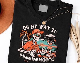 On My Way to Making Bad Decisions Skeleton Beach Vacation shirt