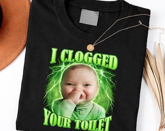 I Clogged Your Toilet Funny Baby Meme Brainrot shirt