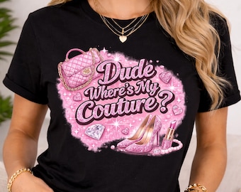Dude Where's My Couture Sarcastic Funny Saying Shirt