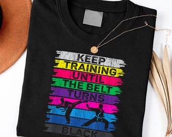 Keep Training Until The Belt Turns Black Karate Taekwondo Judo shirt