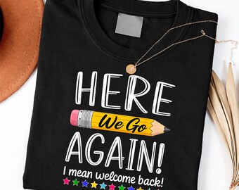 Funny Here We Go Again Teacher I Mean Welcome Back to School Shirt