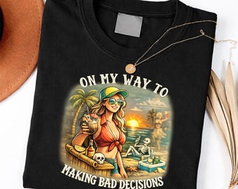 On My Way to Making Bad Decisions Woman Beach Vacation shirt