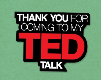 Funny "Thank You For Coming To My TED Talk" Vinyl Sticker