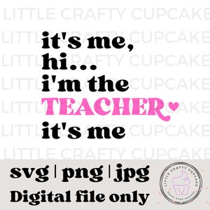 It&#39;s me, hi... i&#39;m the teacher, it&#39;s me SVG | Teacher SVG | Swiftie SVG