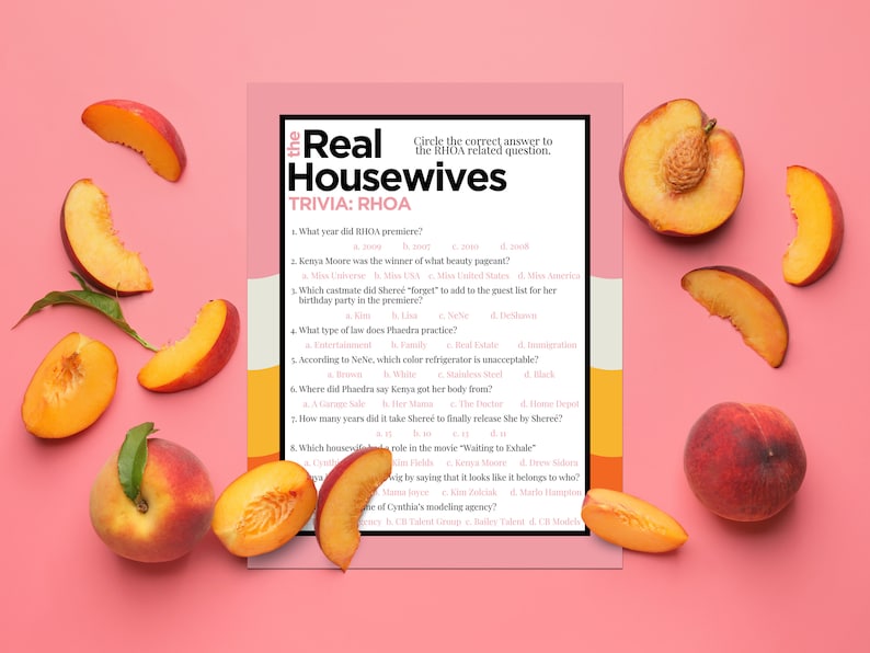 May include: A printable trivia game with peach slices on a pink background. The game is about the Real Housewives of Atlanta (RHOA) and includes questions about the show's premiere, cast members, and other details.