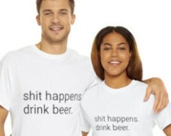 Shit Happens Drink Beer T-Shirt
