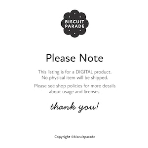 May include: Black and white image with the text "BISCUIT PARADE" in a circle with a dotted border. The text "Please Note" is in a large font. The text "This listing is for a DIGITAL product. No physical item will be shipped. Please see shop policies for more details about usage and licenses. thank you! Copyright &copy;biscuitparade" is in a smaller font.