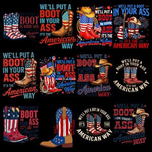 May include: A collection of graphic designs featuring cowboy boots with American flag patterns. The designs include text that reads "We'll put a boot in your ass, it's the American way" in various arrangements, with stars and stripes.