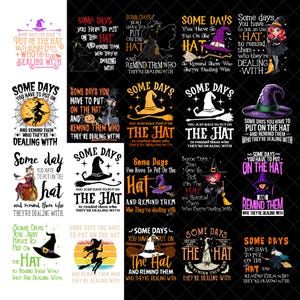 May include: A collection of Halloween-themed designs with the phrase "Some days you have to put on the hat and remind them who they're dealing with." Each design features a witch hat and related imagery.