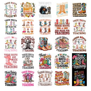 May include: A collection of colorful cowboy boot designs with the text "These Boots Are Made For Teaching". The boots are in various styles and colors, perfect for teachers.