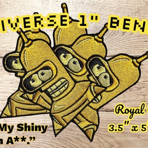 May include: Embroidered patch featuring the character Bender from Futurama, in royal gold with black details. The patch has the text "UNIVERSE 1" BENDER" and "Bite My Shiny Golden A**." It measures 3.5 x 5 inches.