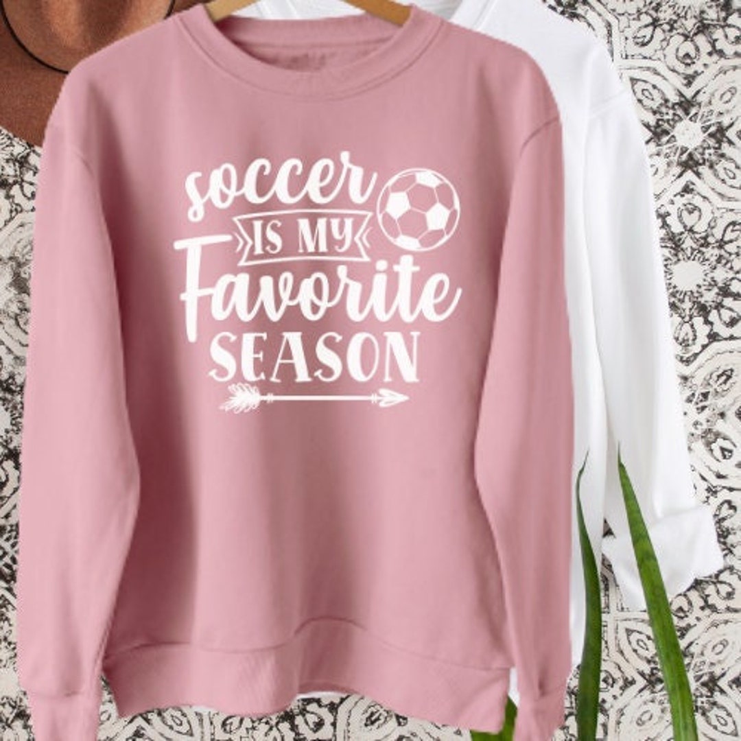 Soccer is My Favorite Season Sweatshirt Soccer Sweatshirt Etsy